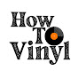 How To Vinyl