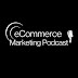 eCommerce Marketing Podcast