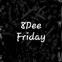 8Dee Friday