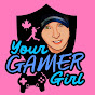 Your GAMER Girl