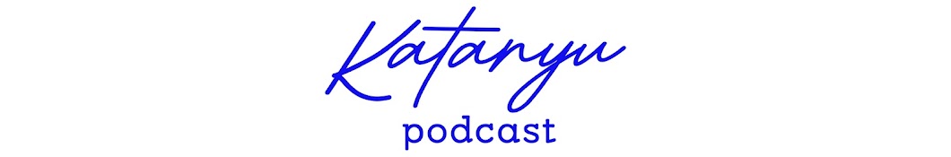 Katanyu Podcast