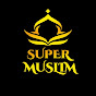 SUPER MUSLIM