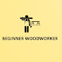 Beginner Woodworker