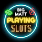 Big Matt Playing Slots