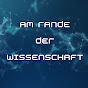 Am Rande der Wissenschaft