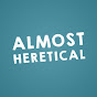 Almost Heretical Podcast