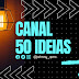 CANAL 50 IDEIAS