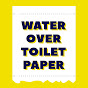 Water Over Toilet Paper