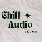 CHILL AUDIO VLOGS