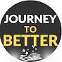 JOURNEY TO BETTER