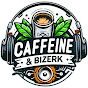 CAFFEINE & BIZERK PODCAST