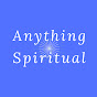 Anything Spiritual