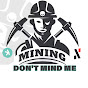 Don’t Mind Me Mining