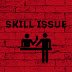 Skill Issue