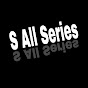 S All Series