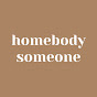 Homebody Someone