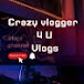 Crazy Vlogger 4 U Vlogs