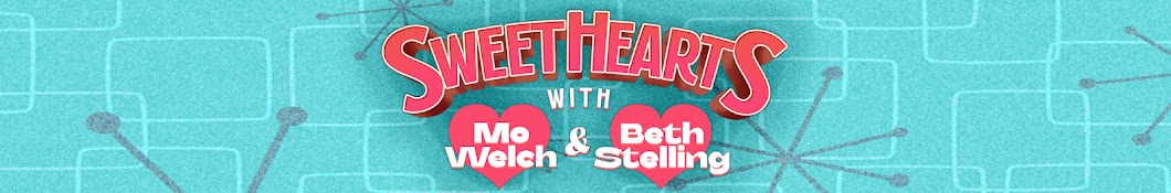 Sweethearts with Beth Stelling and Mo Welch 