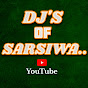 DJ'S OF SARSIWA..