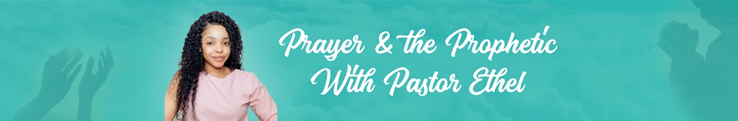 Prayer & the Prophetic With Pastor Ethel Banner