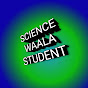 SCIENCE WAALA STUDENT