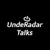 UndeRadar Talks