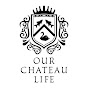 Our Chateau Life