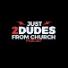 Just 2 Dudes from Church