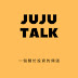 JUJU TALKS