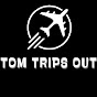 Tom Trips Out