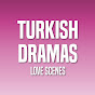 Turkish Dramas Love Scenes