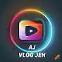 AJ VLOG JEH