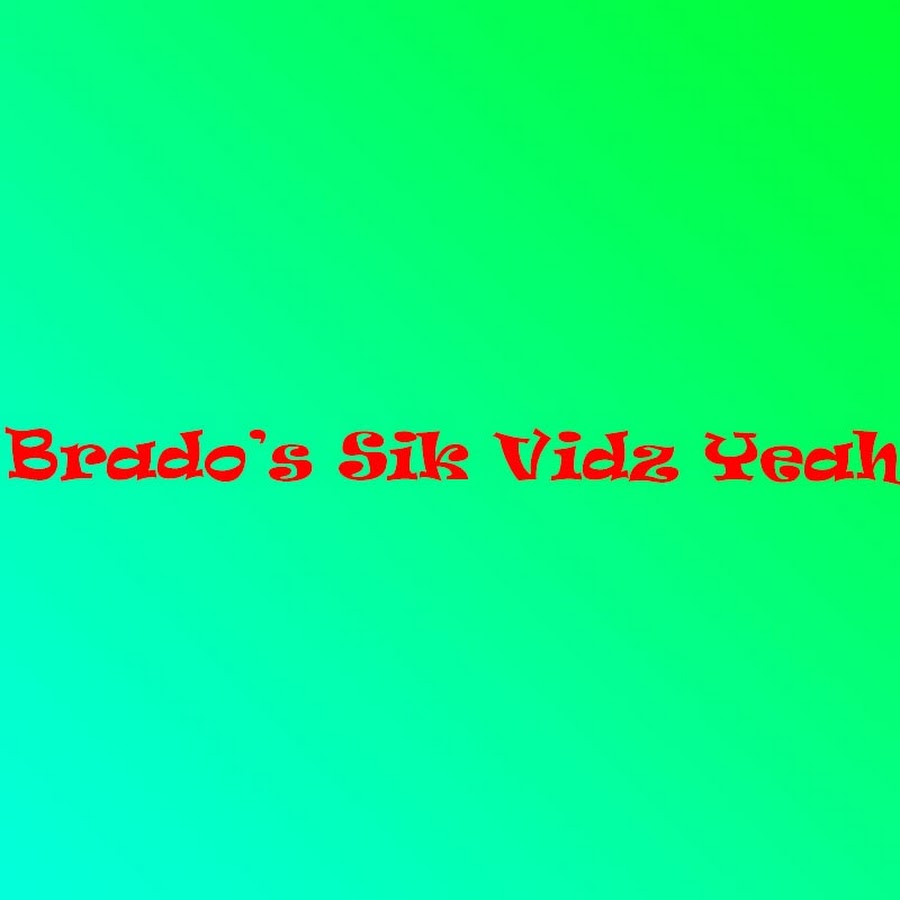 Brado's Sik Vidz Yeah!