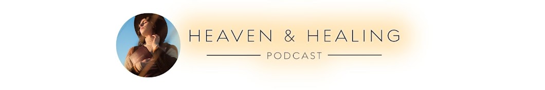 Heaven & Healing Podcast Banner
