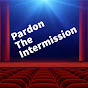 Pardon The Intermission