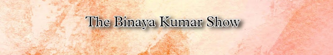 The Binaya Kumar Show