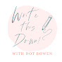 Write This Down! with Dot Bowen