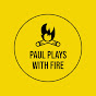 Paul Plays With Fire