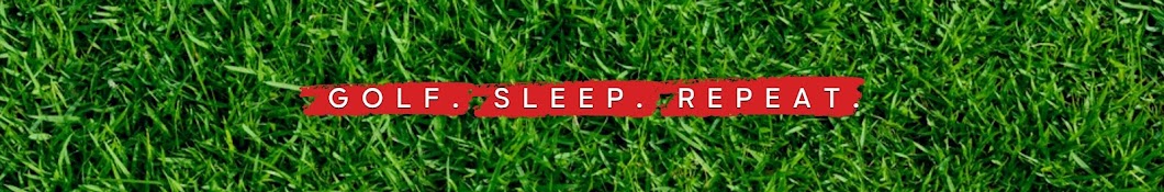 GOLF. SLEEP. REPEAT.