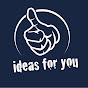 Ideas for you