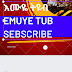 Emuye እሙዬ tube