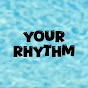 YOUR RHYTHM