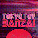 TOKYO TOY BANZAI