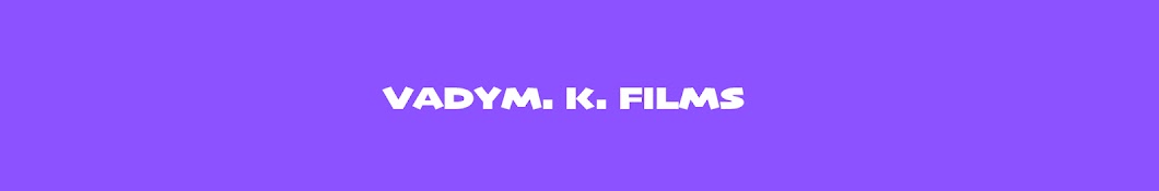 Vadym K Films