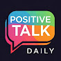 POSITIVE TALK DAILY