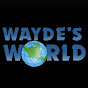 WAYDE’S WORLD