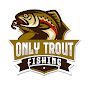 Only Trout Fishing