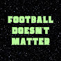 Football Doesn't Matter