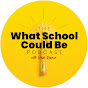 The What School Could Be Podcast 