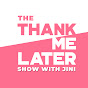 Thank Me Later Show with Jini